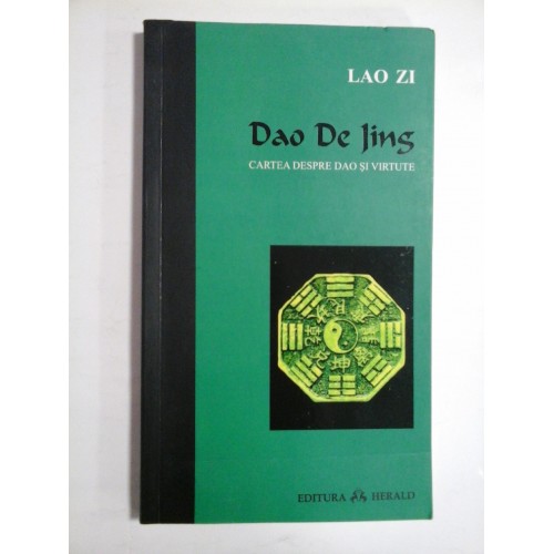 Dao De Jing CARTEA DESPRE DAO SI VIRTUTE - LAO ZI Dao De Jing CARTEA DESPRE DAO SI VIRTUTE - LAO ZI